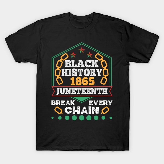 Juneteenth 1865 Black History Break Every Chain T-Shirt by alcoshirts
